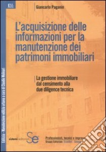 L'acquisizione delle informazioni per la manutenzione dei patrimoni immobiliari libro di Paganin Giancarlo