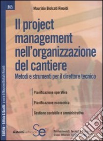 Il project management nell'organizzazione del cantiere. Metodi e strumenti per il direttore tecnico libro di Biolcati Rinaldi Maurizio