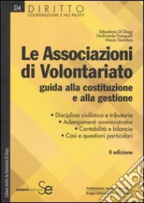 Le associazioni di volontariato. Guida alla costituzione e alla gestione libro di Di Diego Sebastiano - Franguelli Ferdinando - Tarantino Mauro