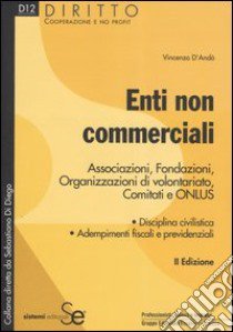 Enti non commerciali. Associazioni, Fondazioni, Organizzazioni di volontariato, Comitati e Onlus libro di D'Andò Vincenzo