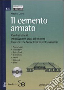 Il cemento armato. Calcoli strutturali. Progettazione e prassi del costruire. Eurocodice 2 e norme tecniche per le costruzioni. Con CD-ROM libro di Cirillo Antonio