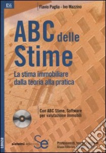 ABC delle stime. La stima immobiliare dalla teoria alla pratica. Con CD-ROM libro di Paglia Flavio; Mazzino Ivo