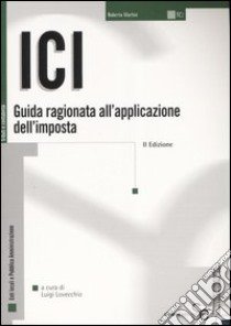 ICI. Guida ragionata all'applicazione dell'imposta libro di Lovecchio L. (cur.)