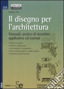 Il disegno per l'architettura. Manuale pratico di tecniche applicative ed esempi libro di Yee Rendow