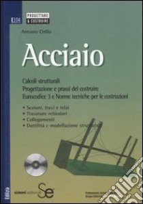 Acciaio. Calcoli strutturali. Progettazione e prassi del costruire. Eurocodice 3 e norme tecniche per le costruzioni. Con CD-ROM libro di Cirillo Antonio