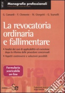 La revocatoria ordinaria e fallimentare. Analisi dei casi di applicabilità ed esenzione dopo la riforma delle procedure concorsuali. Aspetti controversi e soluzioni.. libro