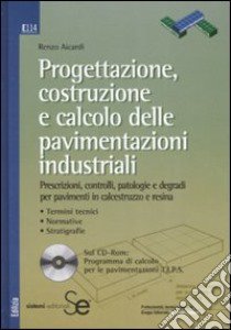 Progettazione, costruzione e calcolo delle pavimentazioni industriali. Con CD-ROM libro di Aicardi Renzo