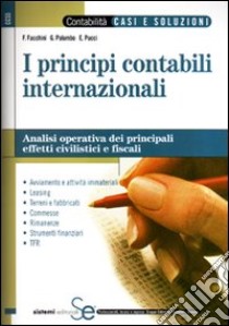 I principi contabili internazionali. Analisi operativa dei principali effetti civilistici e fiscali libro di Facchini Francesco; Palumbo Giovambattista; Pucci Emanuele