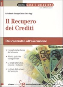 Il recupero dei crediti. Dal contratto all'esecuzione libro di Bendin Carlo - Caruso Giuseppe - Raggi Carla