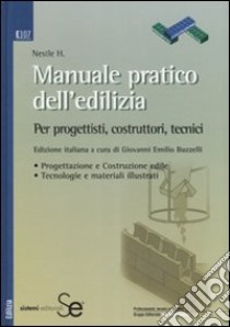 Manuale pratico dell'edilizia. Per progettisti, costruttori, tecnici libro di Buzzelli G. E. (cur.); Nestle H. (cur.)