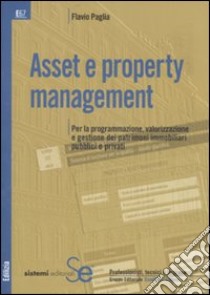 Asset e property management. Per la programmazione, valorizzazione e gestione dei patrimoni immobiliari pubblici e privati libro di Paglia Flavio