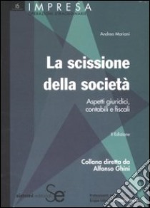 La scissione della società. Aspetti giuridici, contabili e fiscali libro di Mariani Andrea