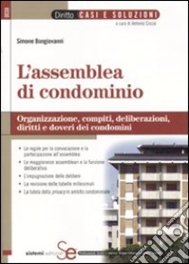 L'assemblea di condominio. Organizzazione, compiti, deliberazioni, diritti e doveri dei condomini libro di Bongiovanni Simone