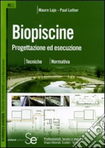 Biopiscine. Progettazione ed esecuzione. Tecniche, normativa. Ediz. illustrata libro di Lajo Mauro; Luther Paul