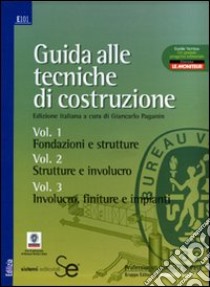 Guida alle tecniche di costruzione: Fondazioni e strutture-Strutture e involucro-Involucro, finiture e impianti. Ediz. illustrata libro di Paganin G. (cur.)