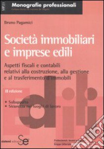 Società immobiliari e imprese edili. Aspetti contabili e fiscali relativi alla costruzione, alla gestione e al trasferimento d'immobili libro di Pagamici Bruno