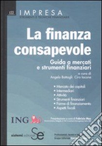 La finanza consapevole. Guida a mercati e strumenti finanziari libro di Battagli A. (cur.); Iacone C. (cur.)