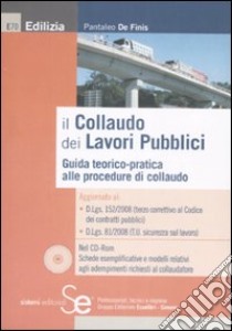 Il collaudo dei lavori pubblici. Guida teorico-pratica alle procedure di collaudo. Con CD-ROM libro di De Finis Pantaleo