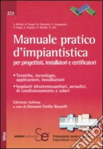 Manuale pratico d'impiantistica. Per progettisti, installatori e certificatori libro