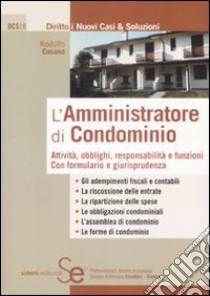 L'amministratore di condominio. Attività, obblighi, responsabilità e funzioni. Con formulario e giurisprudenza libro di Cusano Rodolfo