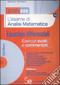 L'esame di analisi matematica. Equazioni differenziali. Esercizi svolti e commentati. Con CD-ROM libro di Russo Adolfo - Trimarco Vito