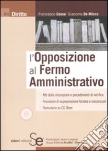 L'opposizione al fermo amministrativo. Con CD-ROM libro di Cossu Francesco; De Micco Giacomo