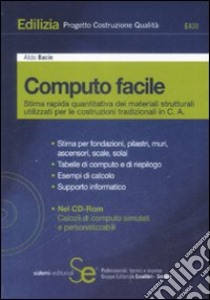 Computo facile. Stima rapida quantitativa dei materiali strutturali utilizzati per le costruzioni tradizionali in C. A. Con CD-ROM libro di Bacin Aldo