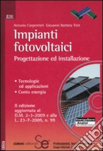 Impianti fotovoltaici. Progettazione ed installazione. Tecnologie ed applicazioni. Conto energia. Con CD-ROM libro di Carpentieri Antonio; Tieri G. Battista