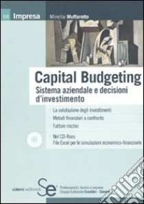 Capital budgeting. Sistema aziendale e decisioni d'investimento. Con CD-ROM libro di Muffarotto Mirella