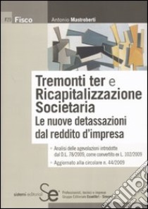 Tremonti ter e ricapitalizzazione societaria. Le nuove detassazioni del reddito d'impresa libro di Mastroberti Antonio