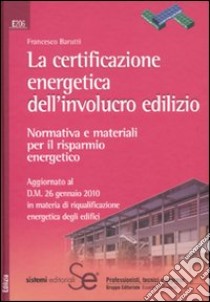 La certificazione energetica dell'involucro edilizio. Normativa e materiali per il risparmio energetico libro di Barutti Francesco