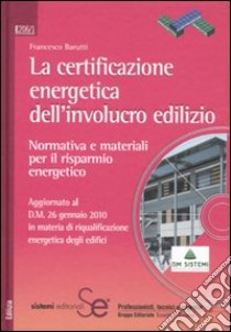 La certificazione energetica dell'involucro edilizio. Normativa e materiali per il risparmio energetico. Con CD-ROM libro di Barutti Francesco