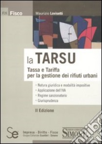 La Tarsu. Tassa e tariffa per la gestione dei rifiuti urbani libro di Lovisetti Maurizio