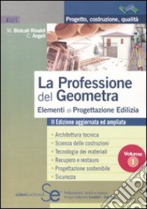 La professione del geometra. Vol. 1: Elementi di progettazione edilizia libro di Biolcati Rinaldi Maurizio; Angeli Cristian