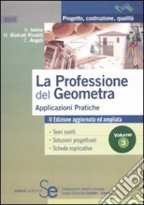 La professione del geometra. Vol. 3: Applicazioni pratiche libro di Iovine Antonio; Biolcati Rinaldi Maurizio; Angeli Cristian