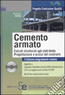 Il cemento armato. Calcoli strutturali agli stati limite. Progettazione e prassi del costruire. Con CD-ROM libro di Cirillo Antonio