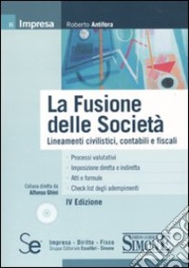 La fusione delle società. Lineamenti civilistici, contabili e fiscali. Con CD-ROM libro di Antifora Roberto