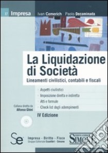 La liquidazione di società. Lineamenti civilistici, contabili e fiscali. Con CD-ROM libro di Cemerich Ivan; Decaminada Paolo