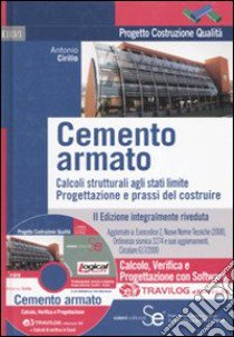 Cemento armato. Calcoli strutturali agli stati limite. Progettazione e prassi del costruire Travilog express. Con software libro di Cirillo Antonio