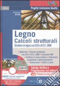 Legno. Calcoli strutturali. Strutture in legno con EC5 e N.T.C. 2008 Travilog express. Con software libro di Cirillo Antonio