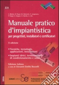 Manuale pratico d'impiantistica. Per progettisti, installatori e certificatori libro di Buzzelli G. E. (cur.)