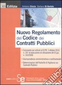 Nuovo regolamento del codice dei contratti pubblici libro di Ciccia Antonio; Di Bartolo Stefano