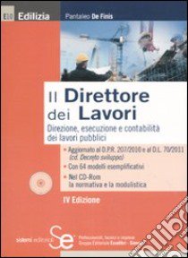 Il direttore dei lavori. Direzione, esecuzione e contabilità del lavori pubblici. Con CD-ROM libro di De Finis Pantaleo