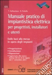 Manuale pratico di impiantistica elettrica per progettisti, installatori e utenti. Dalle basi alla messa in opera degli impianti libro di Gallauziaux T.; Fedullo D.