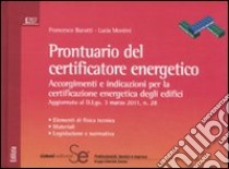 Prontuario del certificatore energetico. Accorgimenti e indicazioni per la certificazione energetica degli edifici libro di Barutti Francesco; Montini Lucia