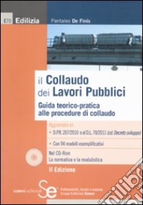 Il collaudo dei lavori pubblici. Guida teorico-pratica alle procedure di collaudo. Con CD-ROM libro di De Finis Pantaleo