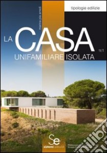 La casa unifamiliare isolata. Ediz. illustrata libro di Arredi Marina P.