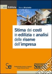 Stima dei costi in edilizia e analisi delle riserve dell'impresa libro di Brischetto Marco