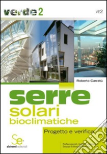 Serre solari bioclimatiche. Progetto e verifica libro di Carratù Roberto