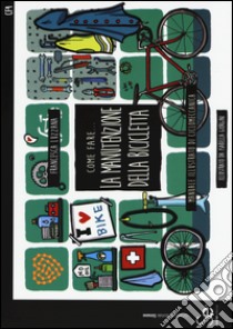 Come fare... la manutenzione della bicicletta. Manuale illustrato di ciclomeccanica. Ediz. a colori libro di Luzzana Francesca